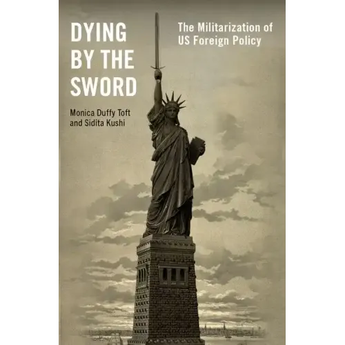 Dying by the Sword: The Militarization of Us Foreign Policy