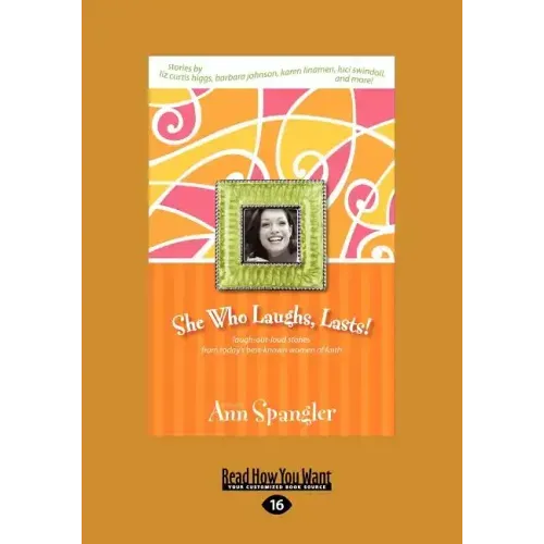 She Who Laughs, Last!: Laugh-Out-Loud Stories from Today's Best-Known Women of Faith (Large Print 16pt)