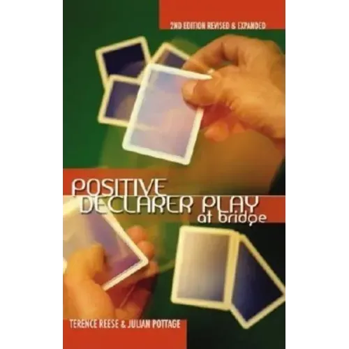 Positive Declarer Play at Bridge: Second Edition Revised & Expanded