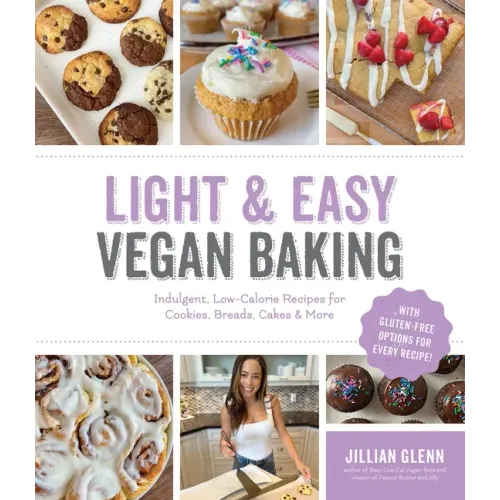 Light & Easy Vegan Baking: Indulgent, Low-Calorie Recipes for Cookies, Breads, Cakes & More