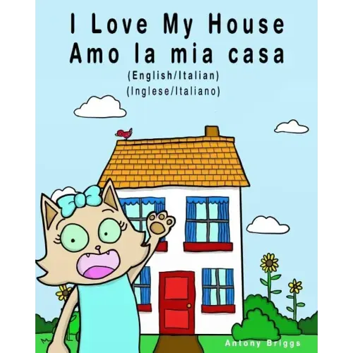 I Love my House - Amo la mia casa: English / Italian - Inglese / Italiano - Dual Language