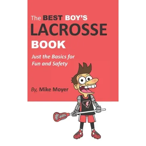 The Best Boy's Lacrosse Book: Just the basics for fun and safety