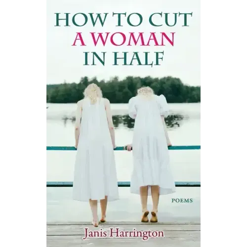 How to Cut a Woman in Half: Poems