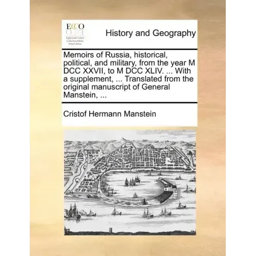 Memoirs of Russia, historical, political, and military, from the year M DCC XXVII, to M DCC XLIV. ... With a supplement, ... Translated from the origi