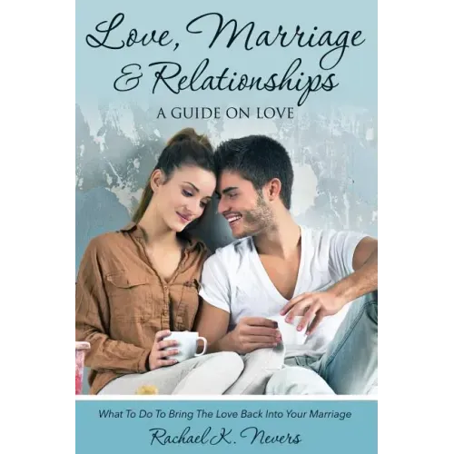 Love, Marriage and Relationships: A Guide on Love