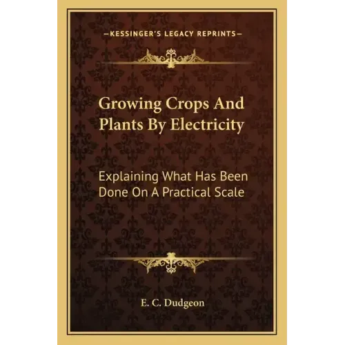 Growing Crops and Plants by Electricity: Explaining What Has Been Done on a Practical Scale