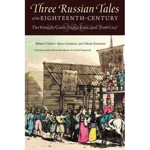 Three Russian Tales of the Eighteenth Century: The Comely Cook, Vanka Kain, and Poor Liza