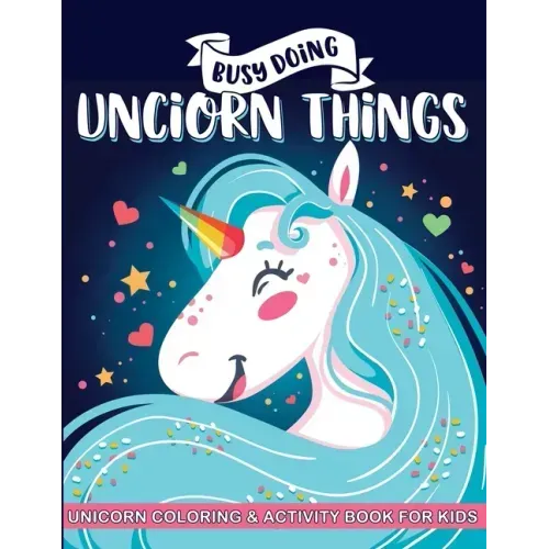Busy Doing Unicorn Things: Unicorn Coloring and Activity Book for Kids - Coloring Pages, Mazes and Word Search Puzzles