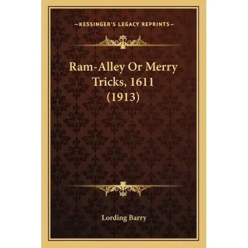 Ram-Alley or Merry Tricks, 1611 (1913)