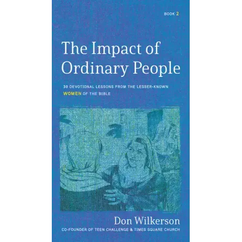 The Impact of Ordinary Women in the Bible: 30 Devotional Lessons from the Lesser-Known Women of the Bible