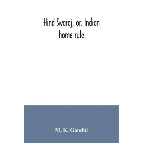 Hind swaraj, or, Indian home rule