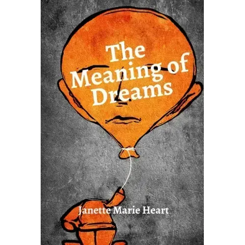 The Meaning of Dreams: A Dictionary of Over 40 of the Most Common Dreams