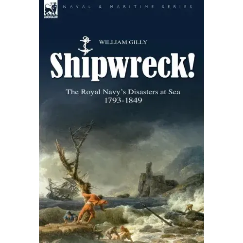 Shipwreck! the Royal Navy's Disasters at Sea 1793-1849