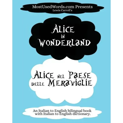 Alice in Wonderland - Alice nel Paese delle Meraviglie: (An Italian to English bilingual book with Italian to English dictionary.)