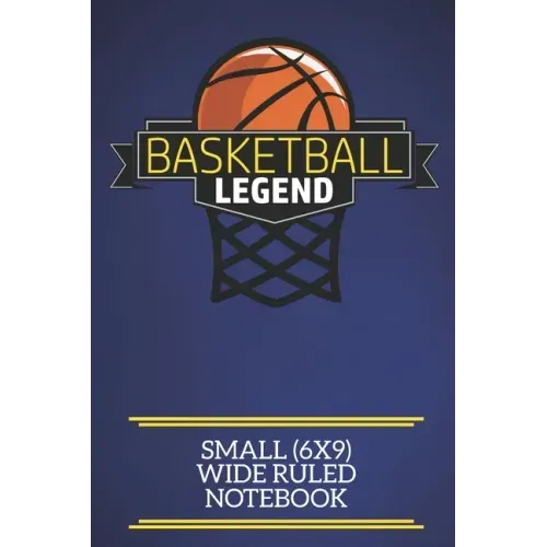 Basketball Legend Small (6x9) Wide Ruled Notebook: A fun note book, perfect for any sports fan who has everything else!