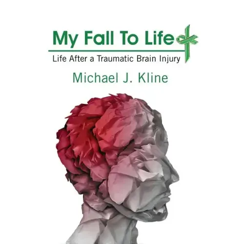 My Fall To Life: Life After a Traumatic Brain Injury - Hardcover
