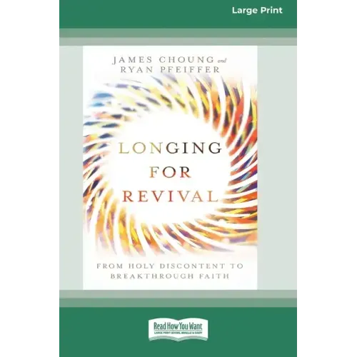 Longing for Revival: From Holy Discontent to Breakthrough Faith [16pt Large Print Edition]