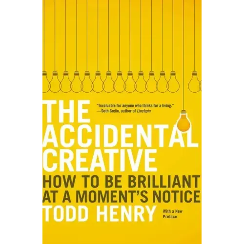 The Accidental Creative: How to Be Brilliant at a Moment's Notice