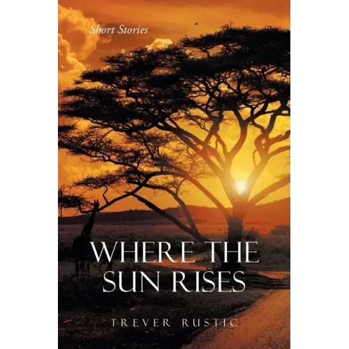 Where the Sun Rises: Short Stories