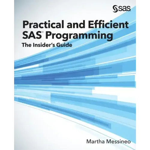 Practical and Efficient SAS Programming: The Insider's Guide