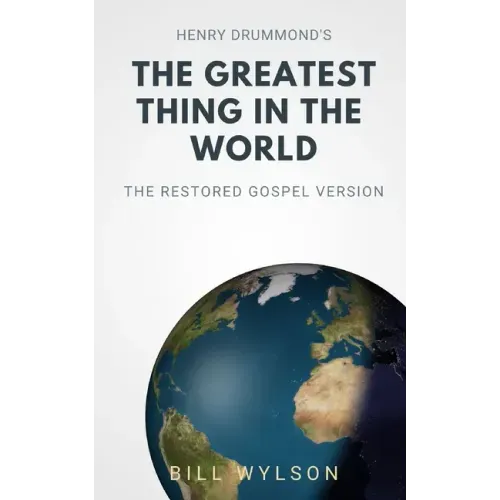 The Greatest Thing in the World: The Restored Gospel Version