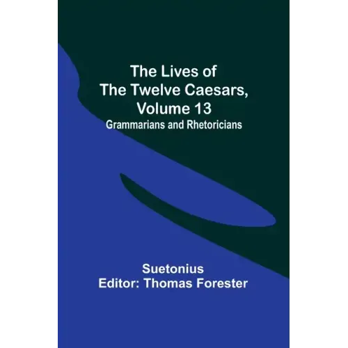 The Lives of the Twelve Caesars, Volume 13: Grammarians and Rhetoricians