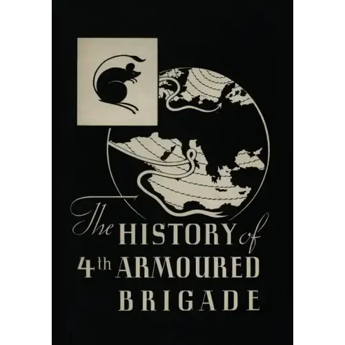 THE HISTORY OF THE 4th ARMOURED BRIGADE: In the Second World War