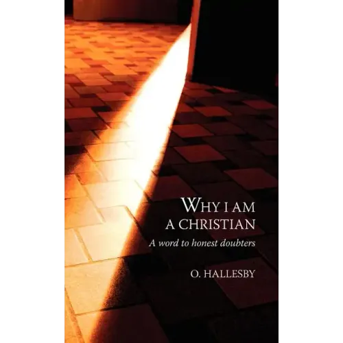 Why I Am a Christian: A Word to Honest Doubters