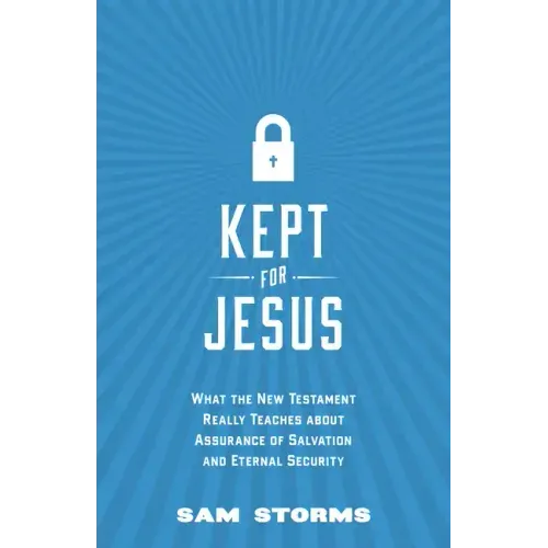 Kept for Jesus: What the New Testament Really Teaches about Assurance of Salvation and Eternal Security