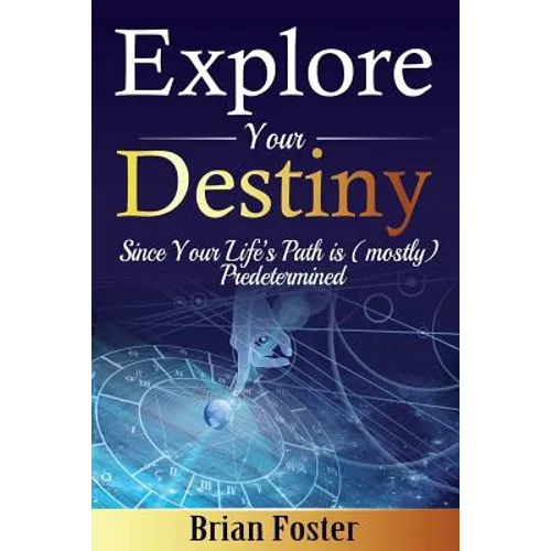 Explore Your Destiny: Since Your Life's Path Is (Mostly) Predetermined