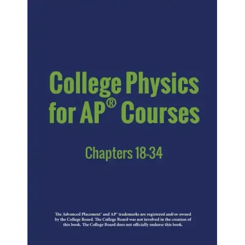 College Physics for AP(R) Courses: Part 2: Chapters 18-34