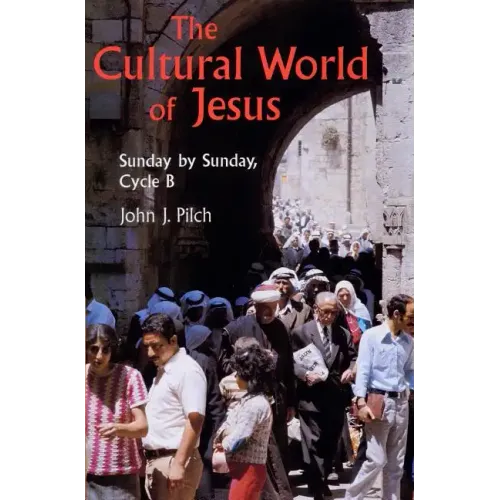Cultural World of Jesus: Sunday by Sunday, Cycle B