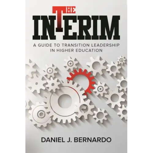 The Interim: A Guide to Transition Leadership in Higher Education