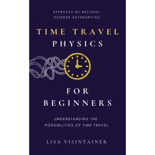 Time Travel Physics for Beginners: Understanding the Possibilities of Time Travel
