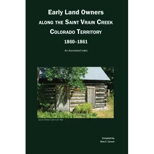 Early Land Owners Along the St. Vrain River, Nebraska and Colorado Territories,: An Annotated Index