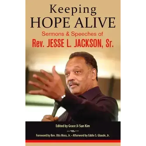 Keeping Hope Alive: Sermons and Speeches of Rev. Jesse L. Jackson, Sr.