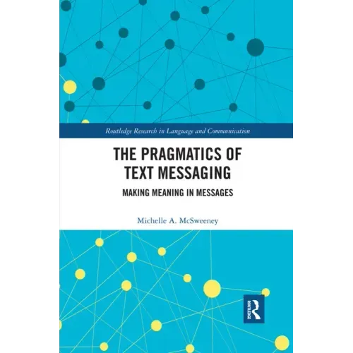 The Pragmatics of Text Messaging: Making Meaning in Messages