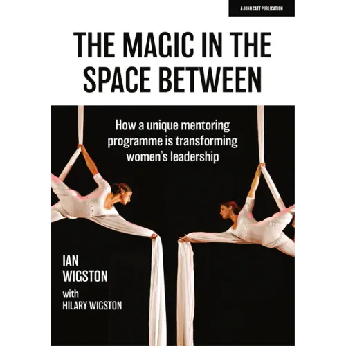 The Magic in the Space Between: How a Unique Mentoring Programme Is Transforming Women's Leadership