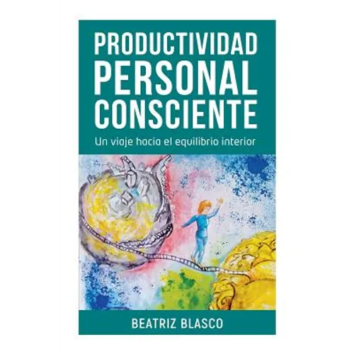Productividad Personal Consciente: Un viaje hacia el equilibrio interior