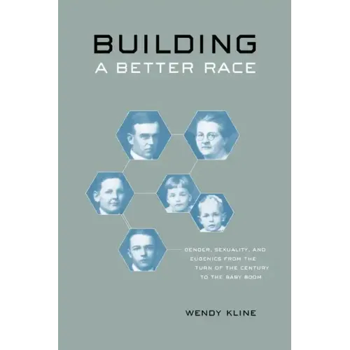 Building a Better Race: Gender, Sexuality, and Eugenics from the Turn of the Century to the Baby Boom