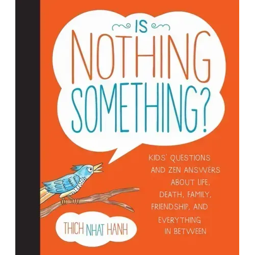 Is Nothing Something?: Kids' Questions and Zen Answers about Life, Death, Family, Friendship, and Everything in Between