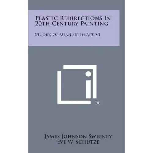 Plastic Redirections in 20th Century Painting: Studies of Meaning in Art, V1