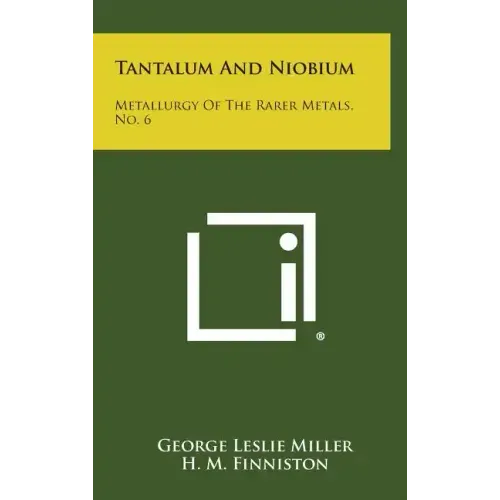 Tantalum And Niobium: Metallurgy Of The Rarer Metals, No. 6