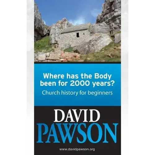 Where has the Body been for 2000 years?: Church History for beginners