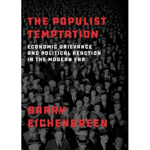 The Populist Temptation: Economic Grievance and Political Reaction in the Modern Era