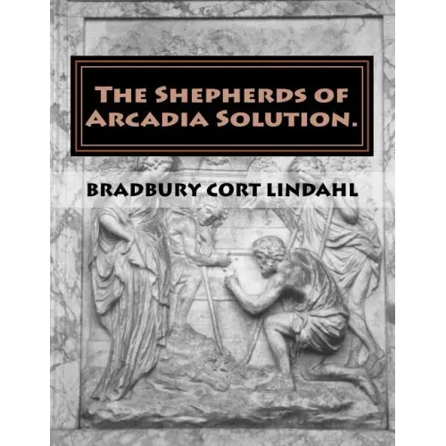 The Shepherds of Arcadia Solution.: The Mysteries of Stirling Castle, Rennes le Chateau, and Shugborough Hall
