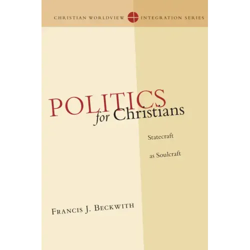 Politics for Christians: Statecraft as Soulcraft