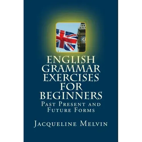 English Grammar Exercises For Beginners: Past Present and Future Forms