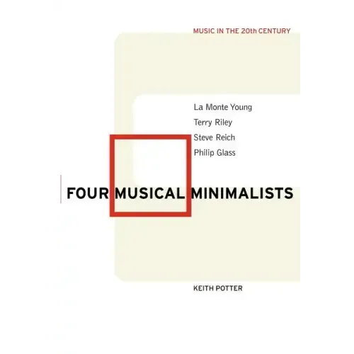 Four Musical Minimalists: La Monte Young, Terry Riley, Steve Reich, Philip Glass