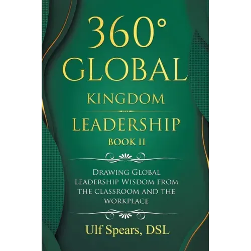 360° Global Kingdom Leadership Book Ii: Drawing Global Leadership Wisdom from the Classroom and the Workplace